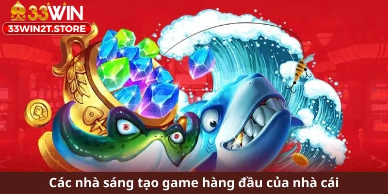 Các nhà sáng tạo game hàng đầu của nhà cái