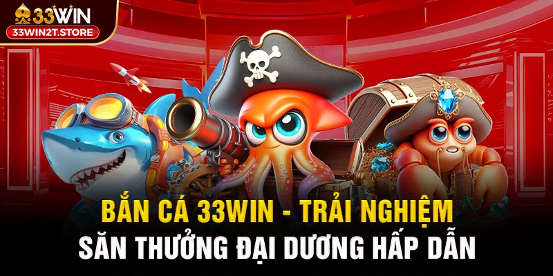 Bắn cá 33WIN được yêu thích