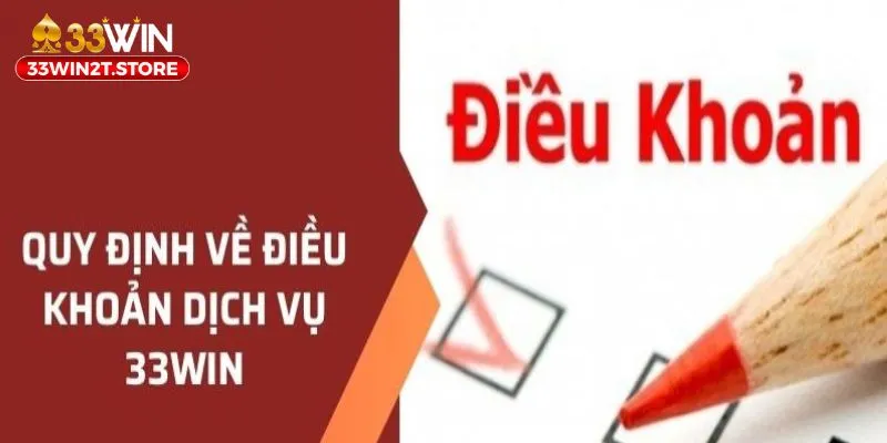 Nội dung quy định rõ ràng về điều khoản sử dụng 33WIN