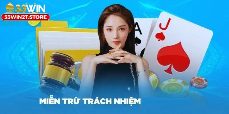 Các trường hợp cụ thể được áp dụng trong chính sách miễn trừ trách nhiệm 33WIN