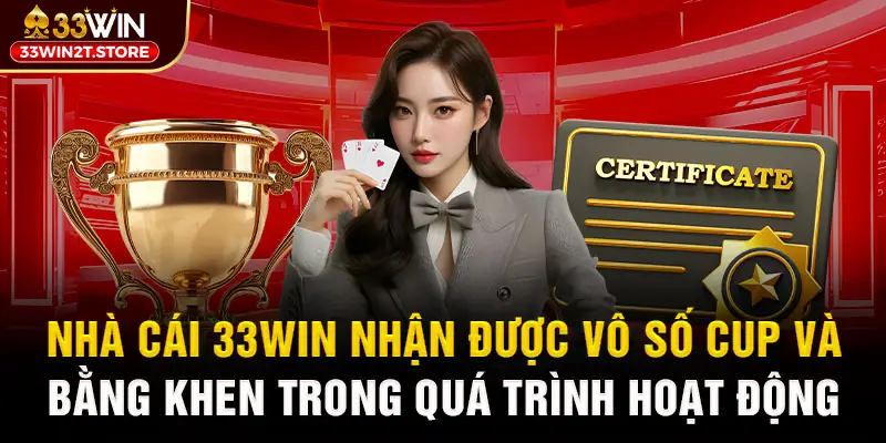 Nhà cái 33WIN liên tục được khen thưởng trong qua trình hoạt động