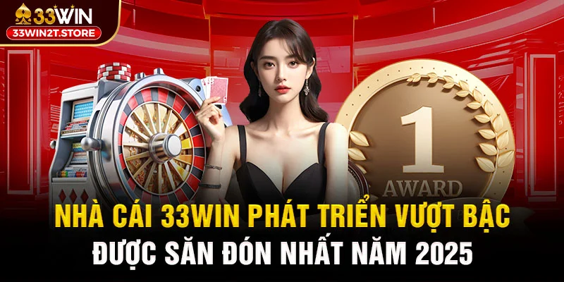 33WIN phát triển, trở thành thương hiệu uy tín hiện nay