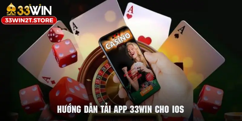 Hướng dẫn tải app 33WIN  cho hệ điều hành iOS cực kỳ nhanh chóng