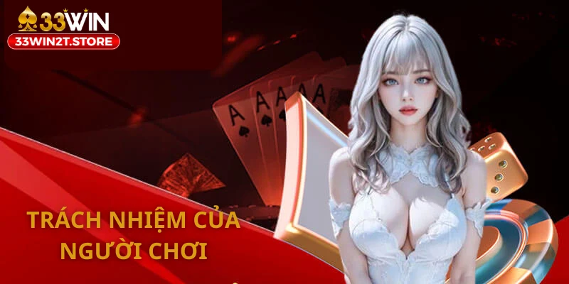 Người chơi phải có trách nhiệm đồng ý với điều khoản bảo mật 33WIN