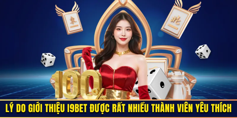 Lý do giới thiệu I9BET được rất nhiều thành viên yêu thích